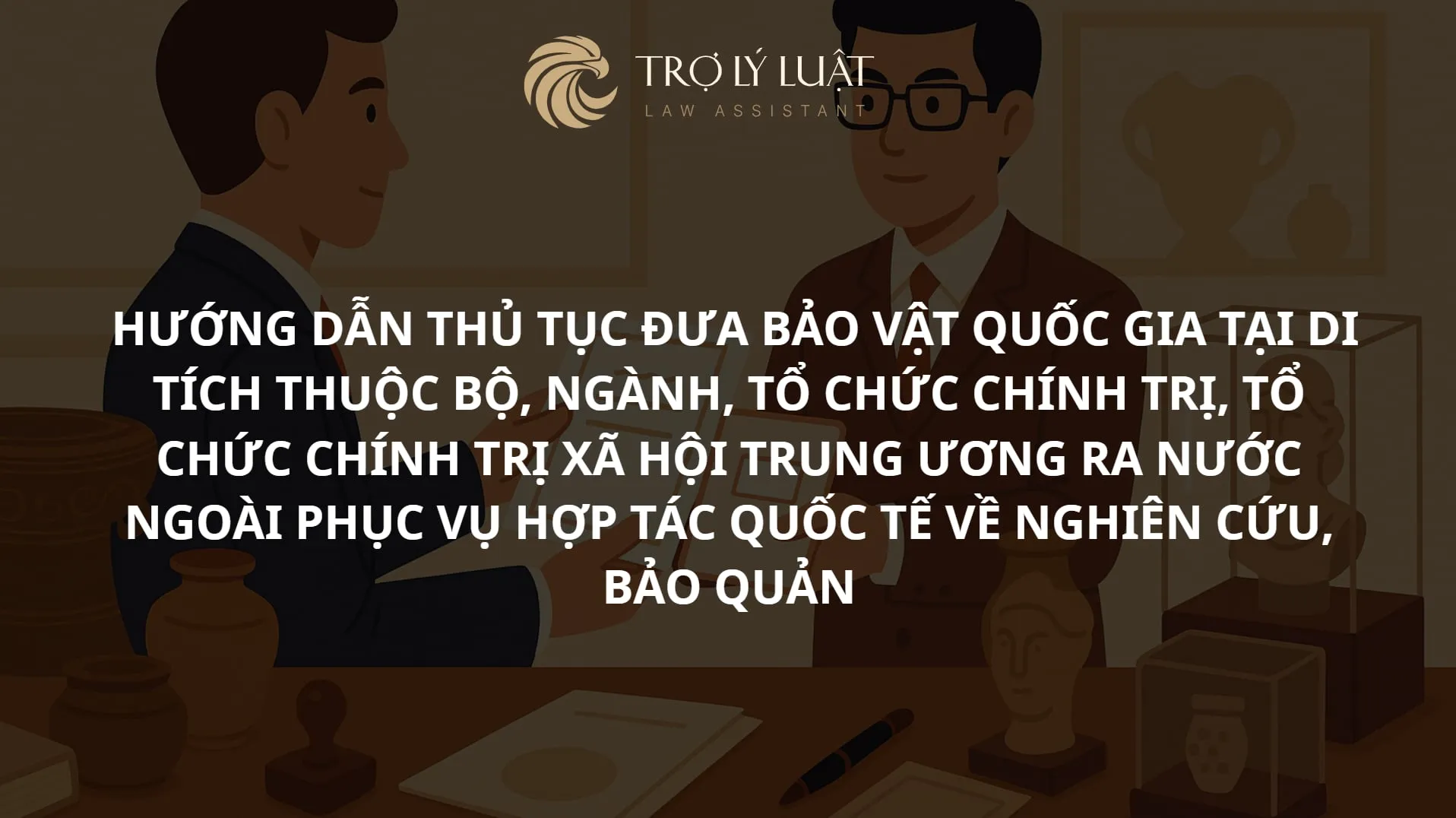 Thủ tục đưa bảo vật quốc gia tại di tích thuộc Bộ, ngành, tổ chức chính trị, tổ chức chính trị  xã hội Trung ương ra nước ngoài
