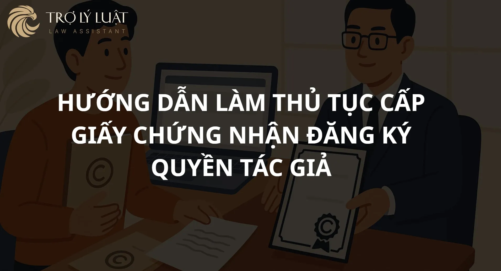 Hướng dẫn làm thủ tục cấp giấy chứng nhận đăng ký quyền tác giả