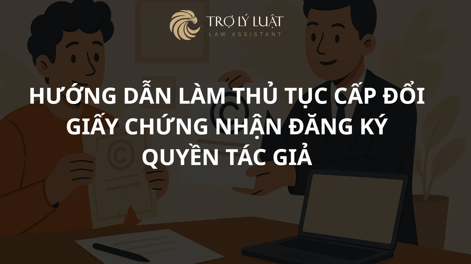 Hướng dẫn làm thủ tục cấp đổi giấy chứng nhận đăng ký quyền tác giả