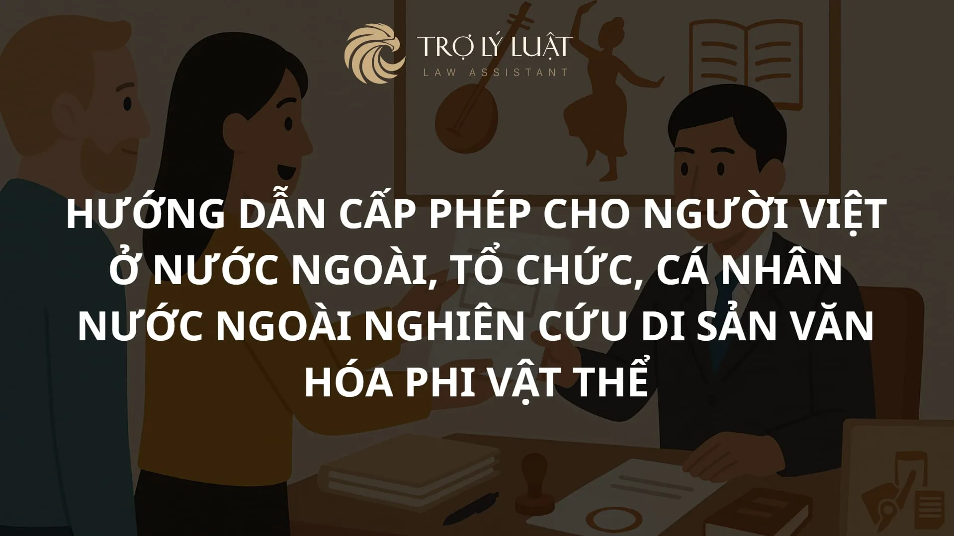 Hướng dẫn cấp phép cho người Việt ở nước ngoài, tổ chức, cá nhân nước ngoài nghiên cứu di sản văn hóa phi vật thể