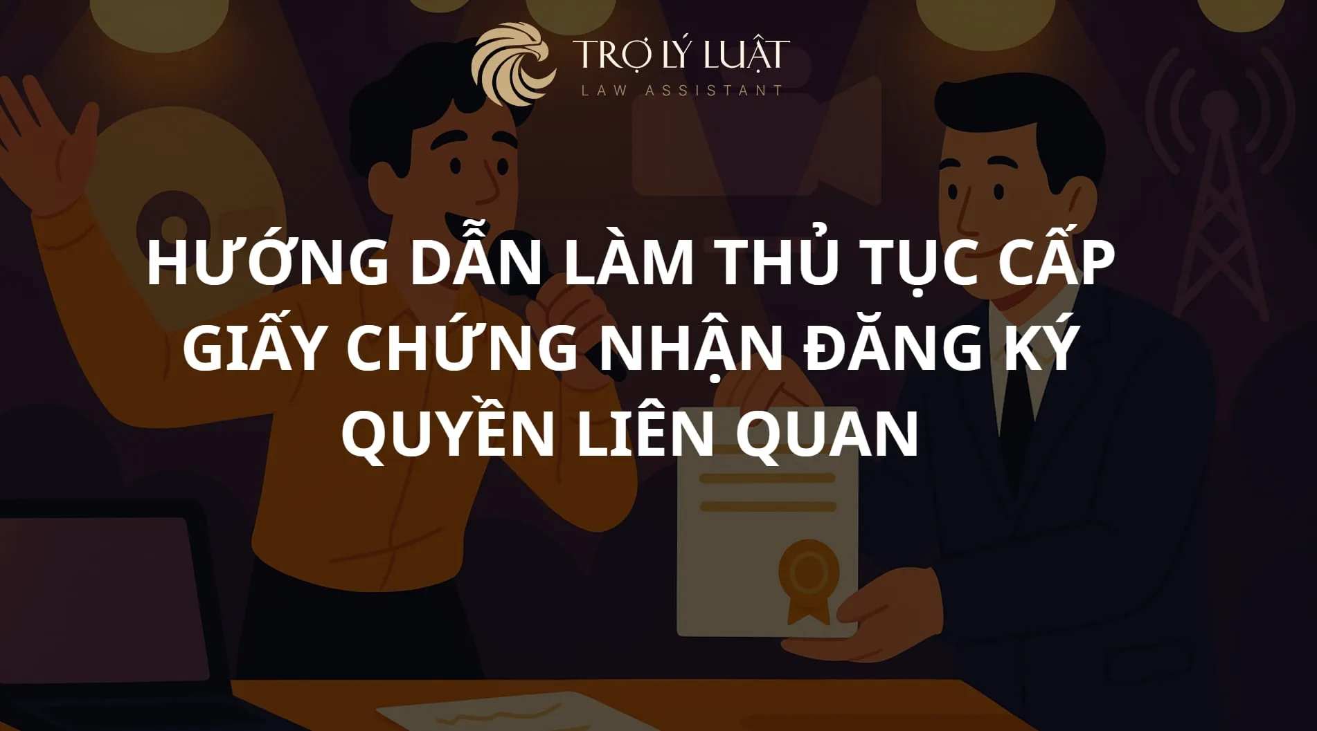 Hướng dẫn làm thủ tục cấp giấy chứng nhận đăng ký quyền liên quan