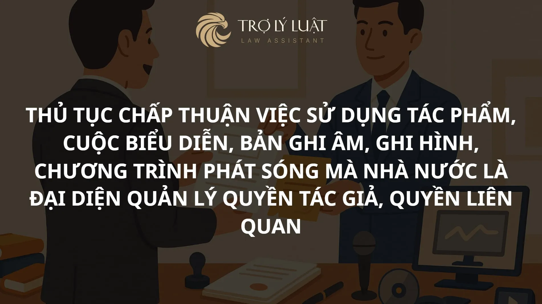 Hướng dẫn thủ tục chấp thuận việc sử dụng tác phẩm mà Nhà nước là đại diện quản lý quyền tác giả