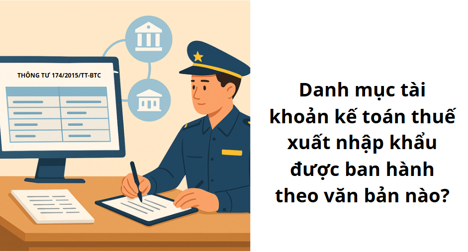 Danh mục tài khoản kế toán thuế xuất nhập khẩu được ban hành theo văn bản nào?