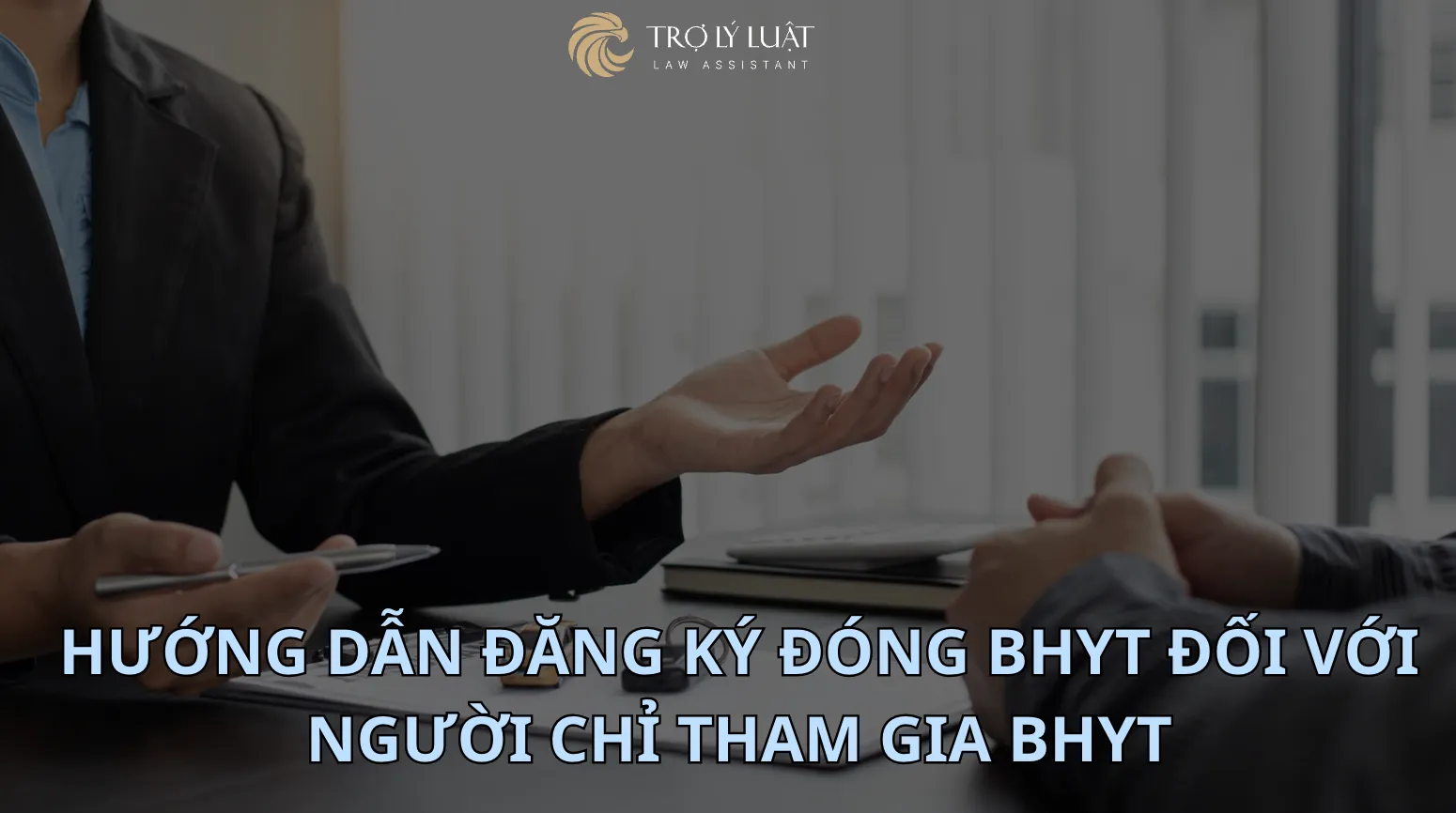Hướng dẫn đăng ký đóng BHYT đối với người chỉ tham gia BHYT
