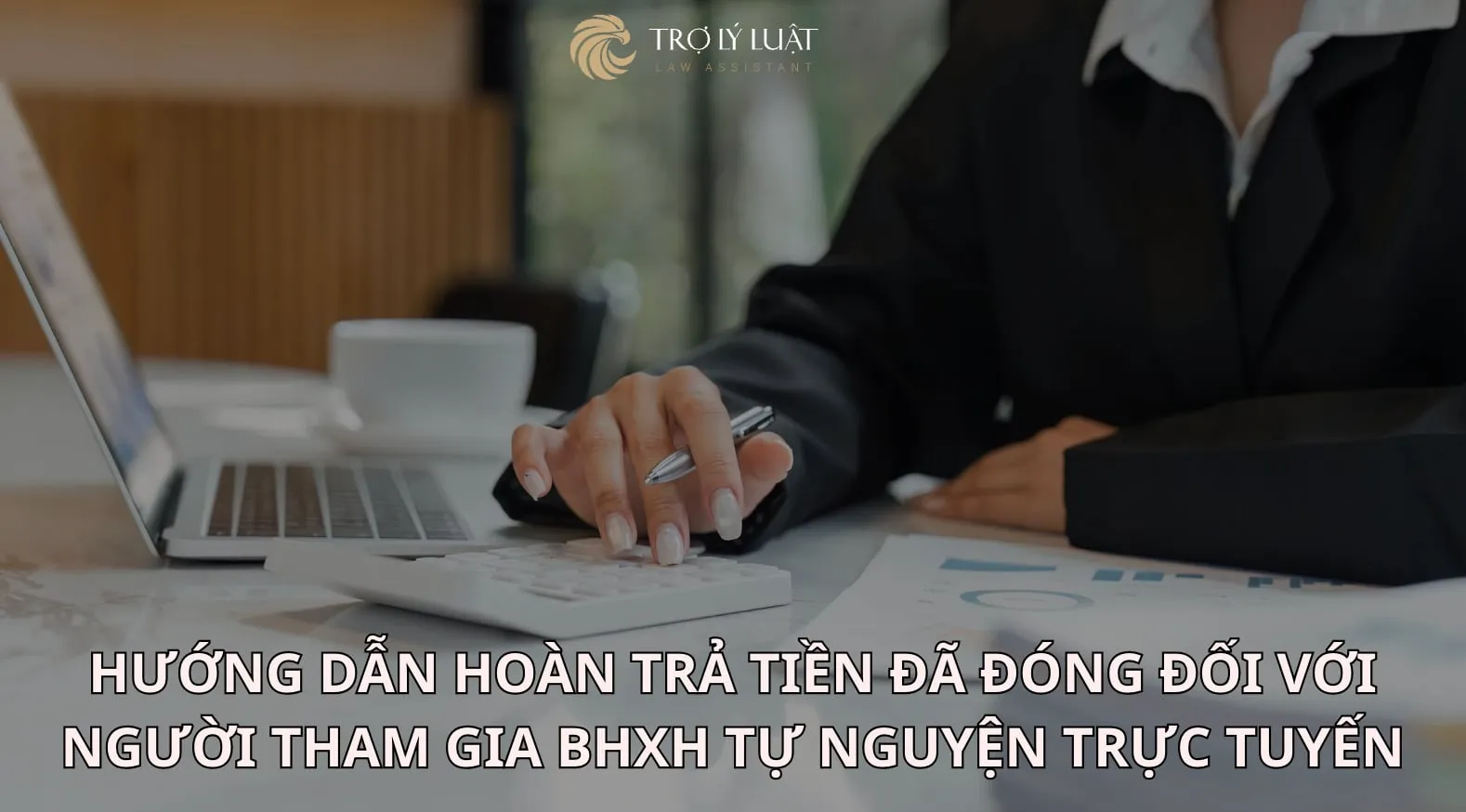 Hướng dẫn Hoàn trả tiền đã đóng đối với người tham gia BHXH tự nguyện trực tuyến