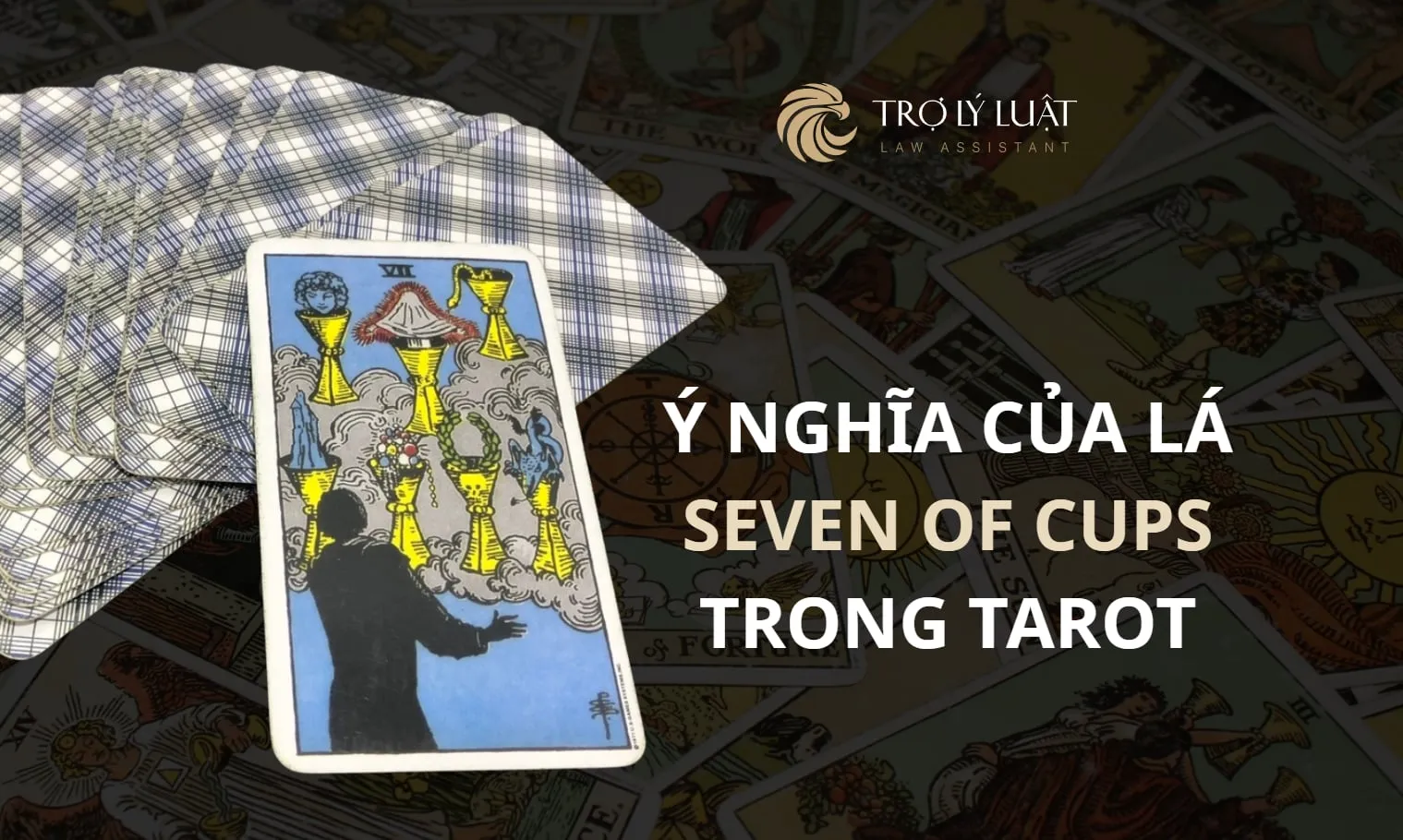 Lá bài Seven of Cups ( Bảy Cúp ) trong Tarot mang ý nghĩa gì?