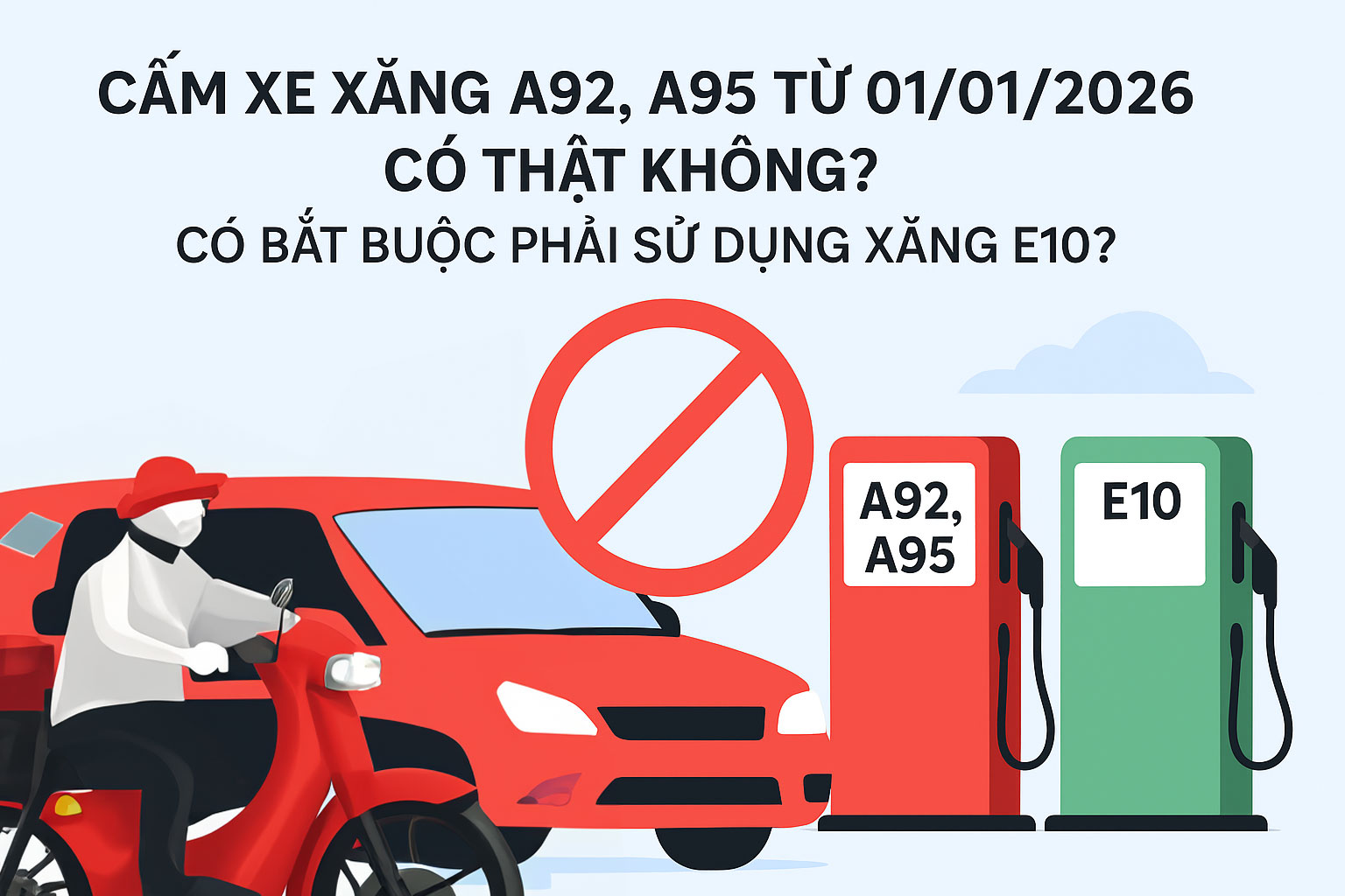 Cấm xe xăng A92, A95 từ 01/01/2026 có thật không? Có bắt buộc phải sử dụng xăng E10?