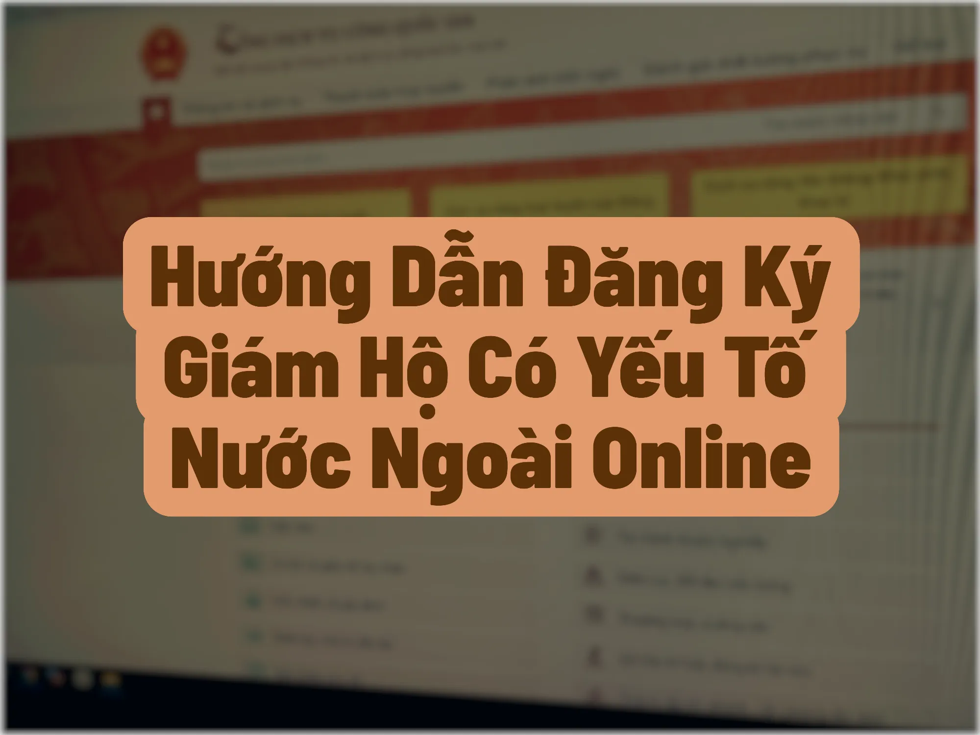 Hướng Dẫn Đăng Ký Giám Hộ Có Yếu Tố Nước Ngoài Online