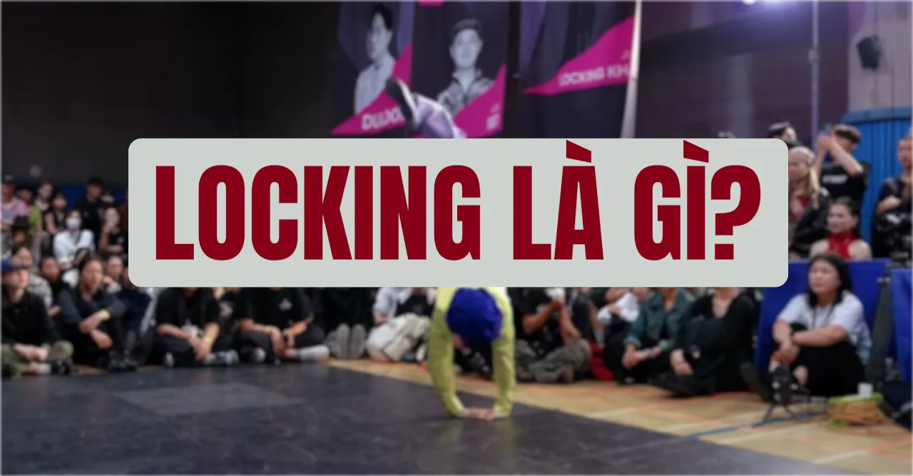 Locking là gì? Lịch sử và đặc trưng của điệu nhảy đường phố kinh điển