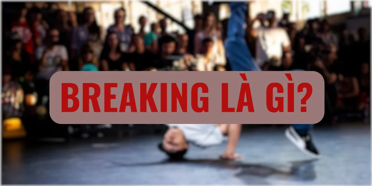 Breaking Là Gì? Lịch Sử Và Hành Trình Từ Đường Phố Bronx Đến Olympic